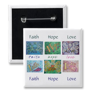 Faith Hope Love Quotes Button or Pin